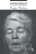 Kniha: Unmarked (Peggy Phelan). Routledge, 2017 Kniha: Unmarked (Peggy Phelan). Routledge, 2017