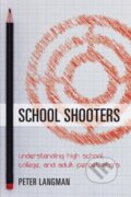 Kniha: School Shooters (Peter Langman). Rowman & Littlefield, 2017 Kniha: School Shooters (Peter Langman). Rowman & Littlefield, 2017