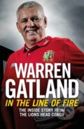 Kniha: In the Line of Fire (Warren Gatland). Headline Book, 2018 Kniha: In the Line of Fire (Warren Gatland). Headline Book, 2018