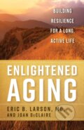 Kniha: Enlightened Aging (Eric B., MD, MD Larson a Joan DeClaire). Rowman & Littlefield, 2017 Kniha: Enlightened Aging (Eric B., MD, MD Larson a Joan DeClaire). Rowman & Littlefield, 2017