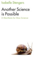 Kniha: Another Science is Possible (Isabelle Stengers). Polity Press, 2017 Kniha: Another Science is Possible (Isabelle Stengers). Polity Press, 2017