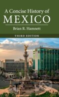 Kniha: A Concise History of Mexico (Hamnett Brian R.). Cambridge University Press, 2019 Kniha: A Concise History of Mexico (Hamnett Brian R.). Cambridge University Press, 2019