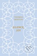 Kniha: Silence, Joy (Thomas Merton a Christopher Wait). , 2018 Kniha: Silence, Joy (Thomas Merton a Christopher Wait). , 2018