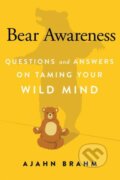 Kniha: Bear Awareness (Ajahn Brahm). Wisdom Publications, 2017 Kniha: Bear Awareness (Ajahn Brahm). Wisdom Publications, 2017