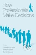 Kniha: How Professionals Make Decisions (Henry Montgomery). Taylor and Francis, 2004 Kniha: How Professionals Make Decisions (Henry Montgomery). Taylor and Francis, 2004