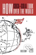 Kniha: How Coca-Cola Took Over the World (Giles Lury). LID Publishing, 2017 Kniha: How Coca-Cola Took Over the World (Giles Lury). LID Publishing, 2017