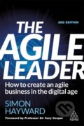 Kniha: The Agile Leader (Simon Hayward). Kogan Page, 2021 Kniha: The Agile Leader (Simon Hayward). Kogan Page, 2021
