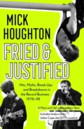 Kniha: Fried & Justified (Mick Houghton). Faber and Faber, 2021 Kniha: Fried & Justified (Mick Houghton). Faber and Faber, 2021