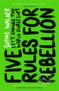 Kniha: Five Rules for Rebellion (Sophie Walker). Icon Books, 2021 Kniha: Five Rules for Rebellion (Sophie Walker). Icon Books, 2021