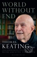 Kniha: World Without End (Abbot Joseph, O.C.S.O Boyle, Lucette Verboven, Father Thomas a O.C.S.O. Keating). Bloomsbury, 2017 Kniha: World Without End (Abbot Joseph, O.C.S.O Boyle, Lucette Verboven, Father Thomas a O.C.S.O. Keating). Bloomsbury, 2017