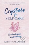Kniha: Crystals for Self-Care (Kirsty Gallagher). Yellow Kite, 2021 Kniha: Crystals for Self-Care (Kirsty Gallagher). Yellow Kite, 2021