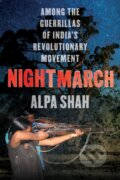 Kniha: Nightmarch (Alpa Shah). C Hurst & Co Publishers, 2021 Kniha: Nightmarch (Alpa Shah). C Hurst & Co Publishers, 2021