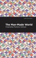 Kniha: The Man-Made World (Charlotte Perkins Gilman). Mint Editions, 2021 Kniha: The Man-Made World (Charlotte Perkins Gilman). Mint Editions, 2021