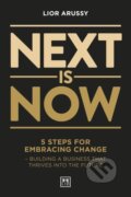 Kniha: Next Is Now (Lior Arussy). LID Publishing, 2019 Kniha: Next Is Now (Lior Arussy). LID Publishing, 2019