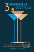 Kniha: 3-Ingredient Cocktails (Robert Simonson). Ten speed, 2017 Kniha: 3-Ingredient Cocktails (Robert Simonson). Ten speed, 2017