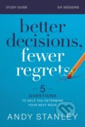 Kniha: Better Decisions, Fewer Regrets Bible Study Guide (Andy Stanley). HarperCollins, 2021 Kniha: Better Decisions, Fewer Regrets Bible Study Guide (Andy Stanley). HarperCollins, 2021