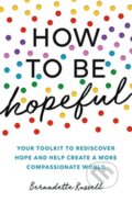 Kniha: How to Be Hopeful (Bernadette Russell). Elliott and Thompson, 2021 Kniha: How to Be Hopeful (Bernadette Russell). Elliott and Thompson, 2021