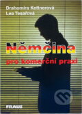 Kniha: Němčina pro komerční praxi (Drahomíra Kettnerová a Lea Tesařová). Fraus, 1997 Kniha: Němčina pro komerční praxi (Drahomíra Kettnerová a Lea Tesařová). Fraus, 1997