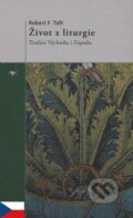 Kniha: Život z liturgie (Robert F. Taft). Refugium Velehrad-Roma, 2008 Kniha: Život z liturgie (Robert F. Taft). Refugium Velehrad-Roma, 2008