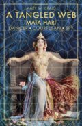 Kniha: A Tangled Web: Mata Hari (Mary W. Craig). The History Press, 2018 Kniha: A Tangled Web: Mata Hari (Mary W. Craig). The History Press, 2018