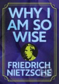 Kniha: Why I Am So Wise (Frederich Nietzsche). Arcturus, 2026 Kniha: Why I Am So Wise (Frederich Nietzsche). Arcturus, 2026