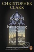 Kniha: A Scandal in Konigsberg (Christopher Clark). Penguin Books, 2026 Kniha: A Scandal in Konigsberg (Christopher Clark). Penguin Books, 2026
