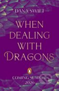 Kniha: When Dealing with Dragons (Dana Swift). Penguin Random House Childrens UK, 2026 Kniha: When Dealing with Dragons (Dana Swift). Penguin Random House Childrens UK, 2026