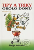 Kniha: Tipy a triky okolo domu (H. Kuhnová a Kuhn Helga). , 1999 Kniha: Tipy a triky okolo domu (H. Kuhnová a Kuhn Helga). , 1999