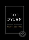 Kniha: Nobel Lecture (Bob Dylan). Simon & Schuster, 2017 Kniha: Nobel Lecture (Bob Dylan). Simon & Schuster, 2017