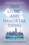 Kniha: This Living and Immortal Thing (Austin Duffy). Granta Books, 2017 Kniha: This Living and Immortal Thing (Austin Duffy). Granta Books, 2017