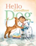 Kniha: Hello Goodbye Dog (Maria Gianferrari). Roaring Brook, 2017 Kniha: Hello Goodbye Dog (Maria Gianferrari). Roaring Brook, 2017