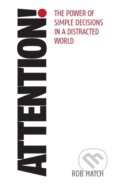 Kniha: Attention! (Rob Hatch). Practical Inspiration Publishing, 2020 Kniha: Attention! (Rob Hatch). Practical Inspiration Publishing, 2020