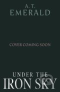 Kniha: Under the Iron Sky (A.T. Emerald). Cornerstone, 2026 Kniha: Under the Iron Sky (A.T. Emerald). Cornerstone, 2026