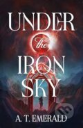 Kniha: Under the Iron Sky (A.T. Emerald). Cornerstone, 2026 Kniha: Under the Iron Sky (A.T. Emerald). Cornerstone, 2026