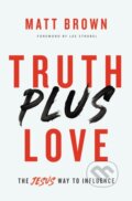 Kniha: Truth Plus Love (Matt Brown). Zondervan, 2019 Kniha: Truth Plus Love (Matt Brown). Zondervan, 2019
