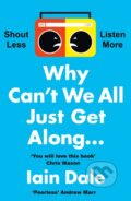 Kniha: Why Can’t We All Just Get Along (Iain Dale). HarperCollins, 2021 Kniha: Why Can’t We All Just Get Along (Iain Dale). HarperCollins, 2021