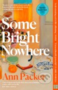 Kniha: Some Bright Nowhere (Ann Packer). HarperCollins Publishers, 2027 Kniha: Some Bright Nowhere (Ann Packer). HarperCollins Publishers, 2027