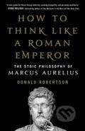 Kniha: How to Think Like a Roman Emperor (Donald Robertson). St Martin's Press, 2019 Kniha: How to Think Like a Roman Emperor (Donald Robertson). St Martin's Press, 2019