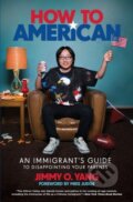 Kniha: How to American (Jimmy O. Yang). Grand Central Publishing, 2020 Kniha: How to American (Jimmy O. Yang). Grand Central Publishing, 2020