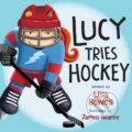 Kniha: Lucy Tries Hockey (Lisa Bowes). , 2018 Kniha: Lucy Tries Hockey (Lisa Bowes). , 2018