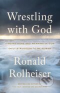 Kniha: Wrestling with God (Ronald Rolheiser). Images, 2019 Kniha: Wrestling with God (Ronald Rolheiser). Images, 2019