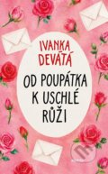 Kniha: Od poupátka k uschlé růži (Ivanka Devátá). Motto, 2026 Kniha: Od poupátka k uschlé růži (Ivanka Devátá). Motto, 2026