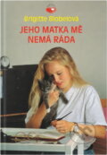 Kniha: Jeho matka mě nemá ráda (Brigitte Blobel). Egmont ČR, 1996 Kniha: Jeho matka mě nemá ráda (Brigitte Blobel). Egmont ČR, 1996