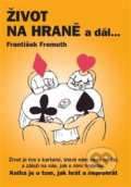 Kniha: Život na hraně a dál ... (František Fremuth). HTF Praha, 2013 Kniha: Život na hraně a dál ... (František Fremuth). HTF Praha, 2013