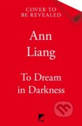 Kniha: To Dream in Darkness (Ann Liang). Pan Macmillan, 2026 Kniha: To Dream in Darkness (Ann Liang). Pan Macmillan, 2026