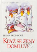 Kniha: Když se ženy domluví (Irena Fuchsová). , 2005 Kniha: Když se ženy domluví (Irena Fuchsová). , 2005