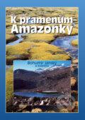 Kniha: K pramenům Amazonky (Bohumír Janský). Ottovo nakladatelství, 2004 Kniha: K pramenům Amazonky (Bohumír Janský). Ottovo nakladatelství, 2004