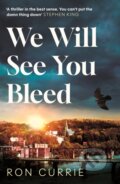 Kniha: We Will See You Bleed (Ron Currie). Atlantic Books, 2026 Kniha: We Will See You Bleed (Ron Currie). Atlantic Books, 2026