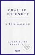 Kniha: Is This Working? (Charlie Colenutt). Picador, 2026 Kniha: Is This Working? (Charlie Colenutt). Picador, 2026