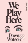 Kniha: We Play Here (Dawn Watson). , 2023 Kniha: We Play Here (Dawn Watson). , 2023